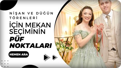 Nişan ve Düğün Törenleri İçin Mekan Seçiminin Püf Noktaları